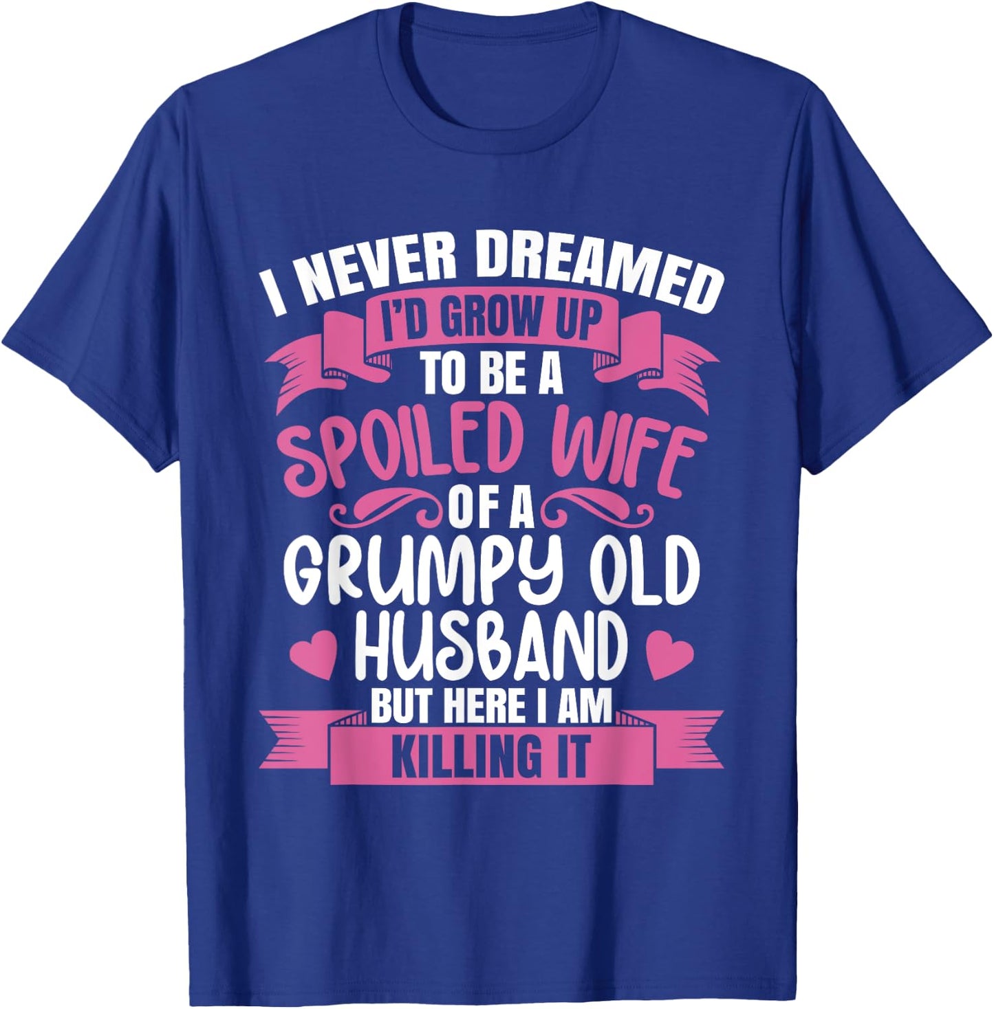 I Never Dreamed To Be A Spoiled Wife Of A Grumpy Old Husband T-Shirt - T-Shirt | Royal