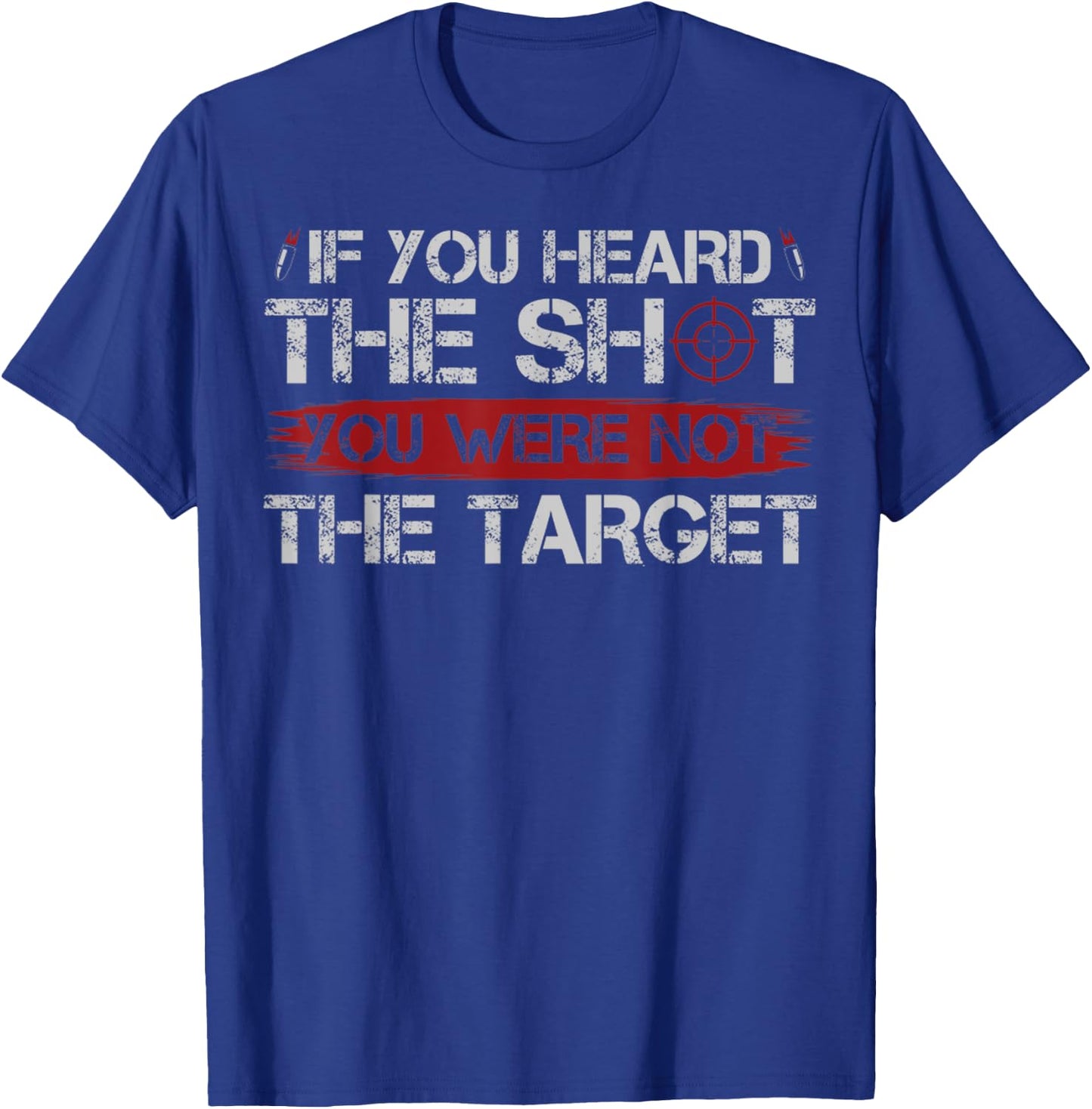 If You Heard The Shot You Were Not The Target Gun Owner Gift T-Shirt - T-Shirt | Royal