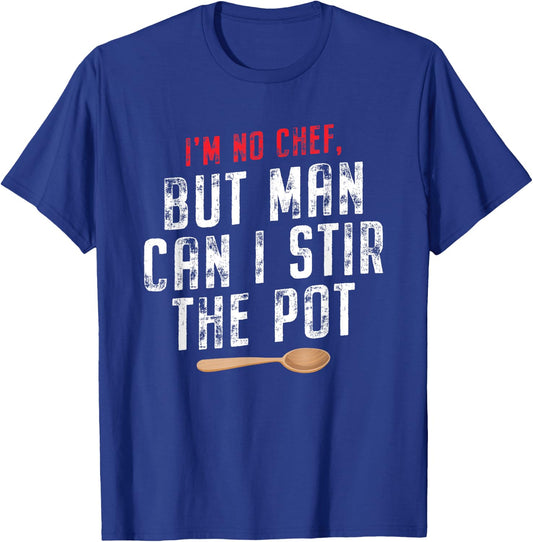 I'm No Chef But Man Can Stir The Pot Cooking T-Shirt - T-Shirt | Royal