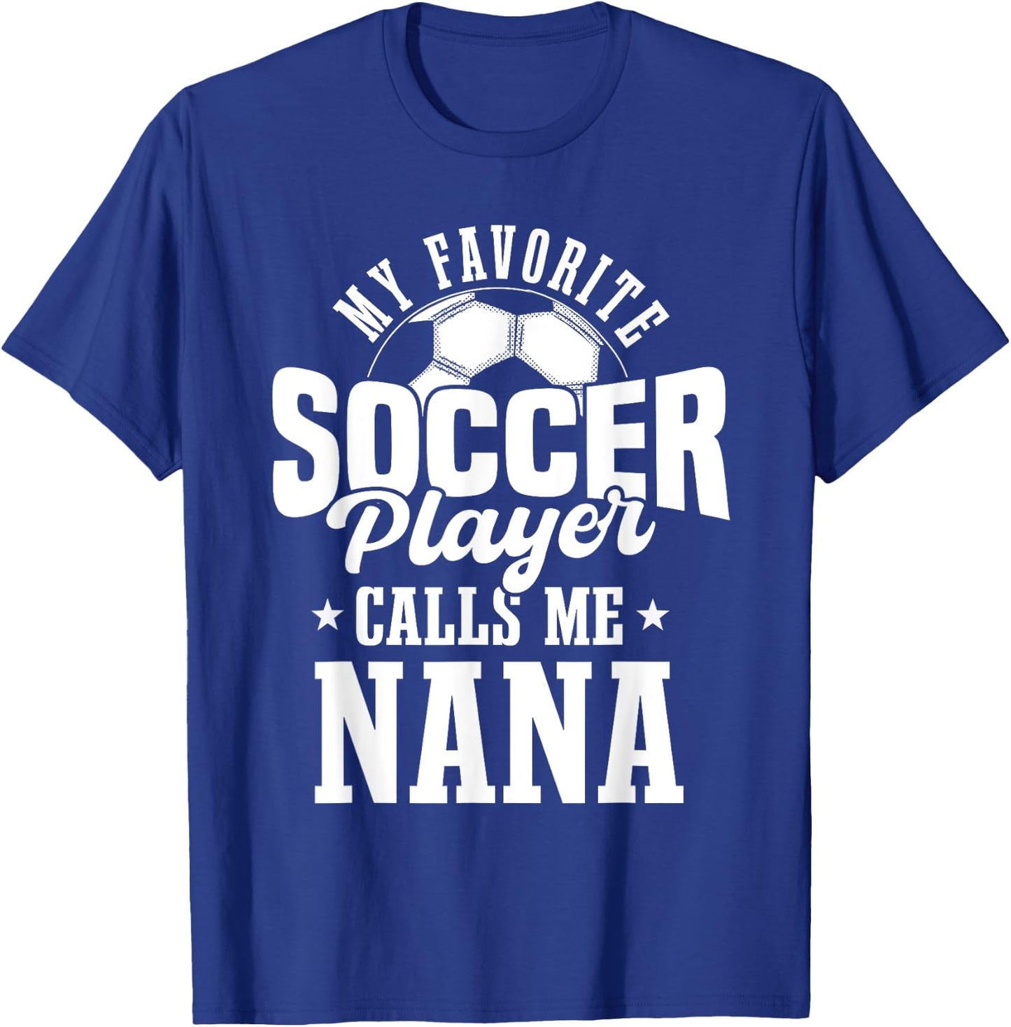 My Favorite Soccer Player Calls me Nana Funny Soccer T-Shirt - T-Shirt | Royal