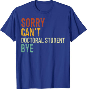 Sorry Can't Doctoral Student Bye Graduation Student T-Shirt - T-Shirt | Royal