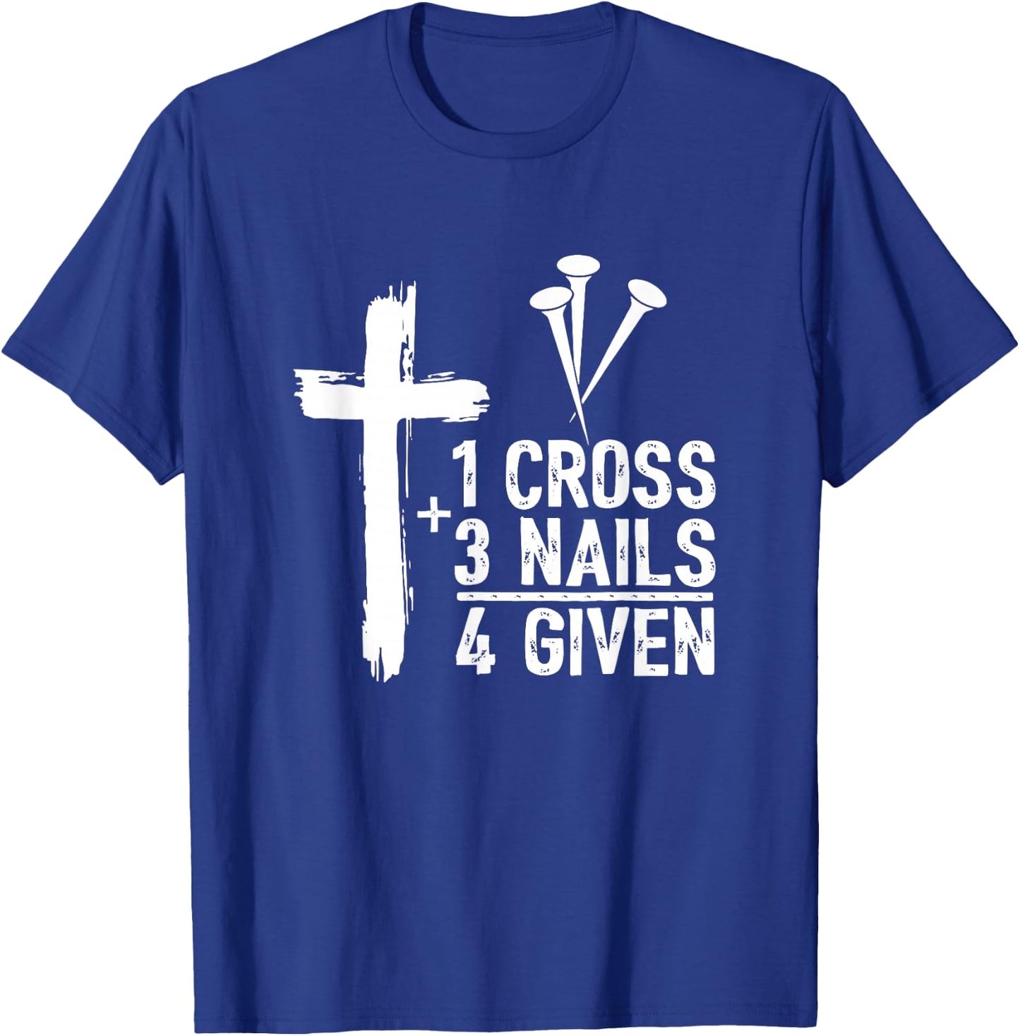 Christian Shirts - 1 Cross 3 Nails 4 Given Forgiven T-Shirt - T-Shirt | Royal
