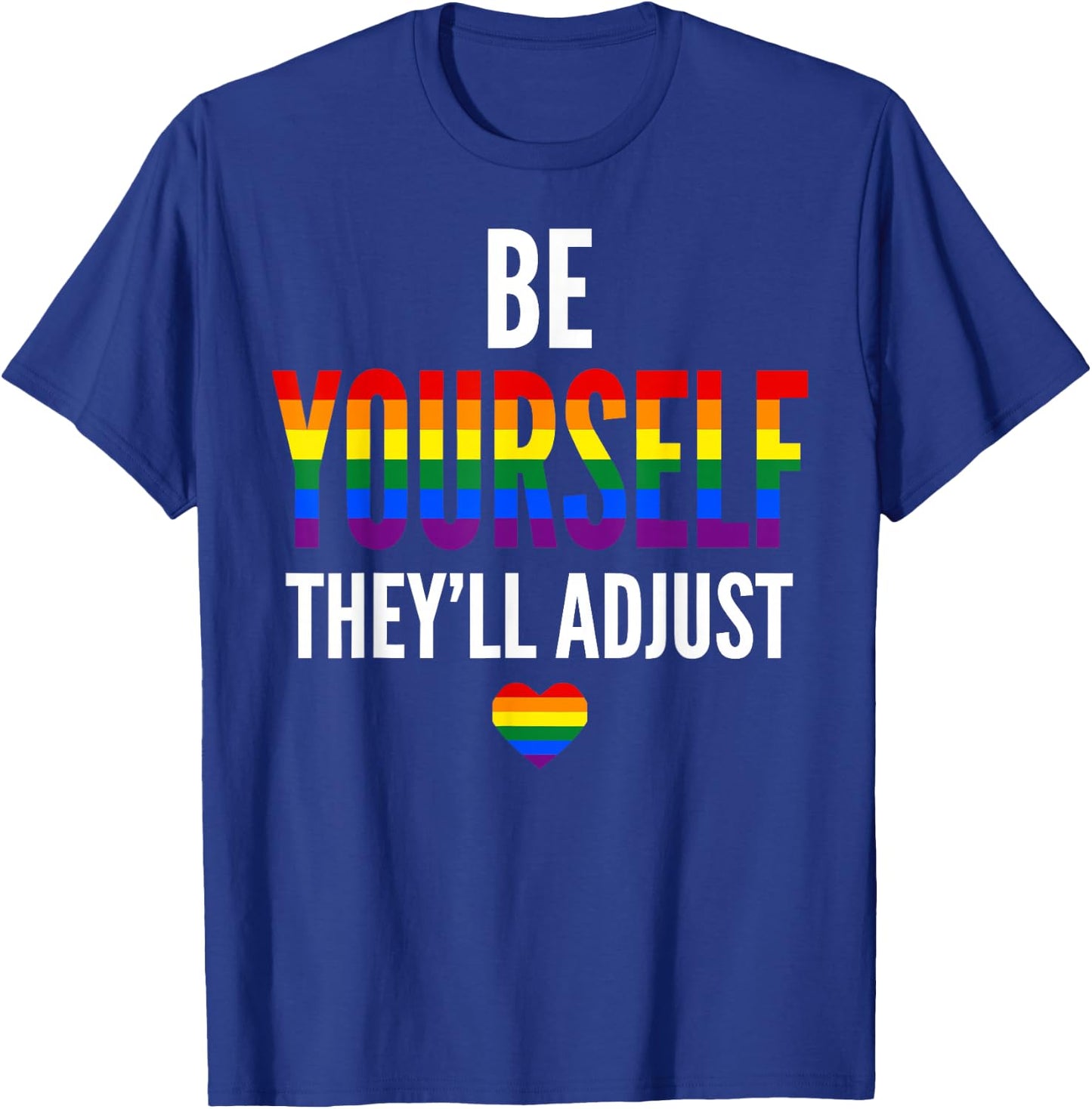 Be Yourself They'll Adjust Gay Pride LGBTQ Ally Rainbow Flag T-Shirt - T-Shirt | Royal