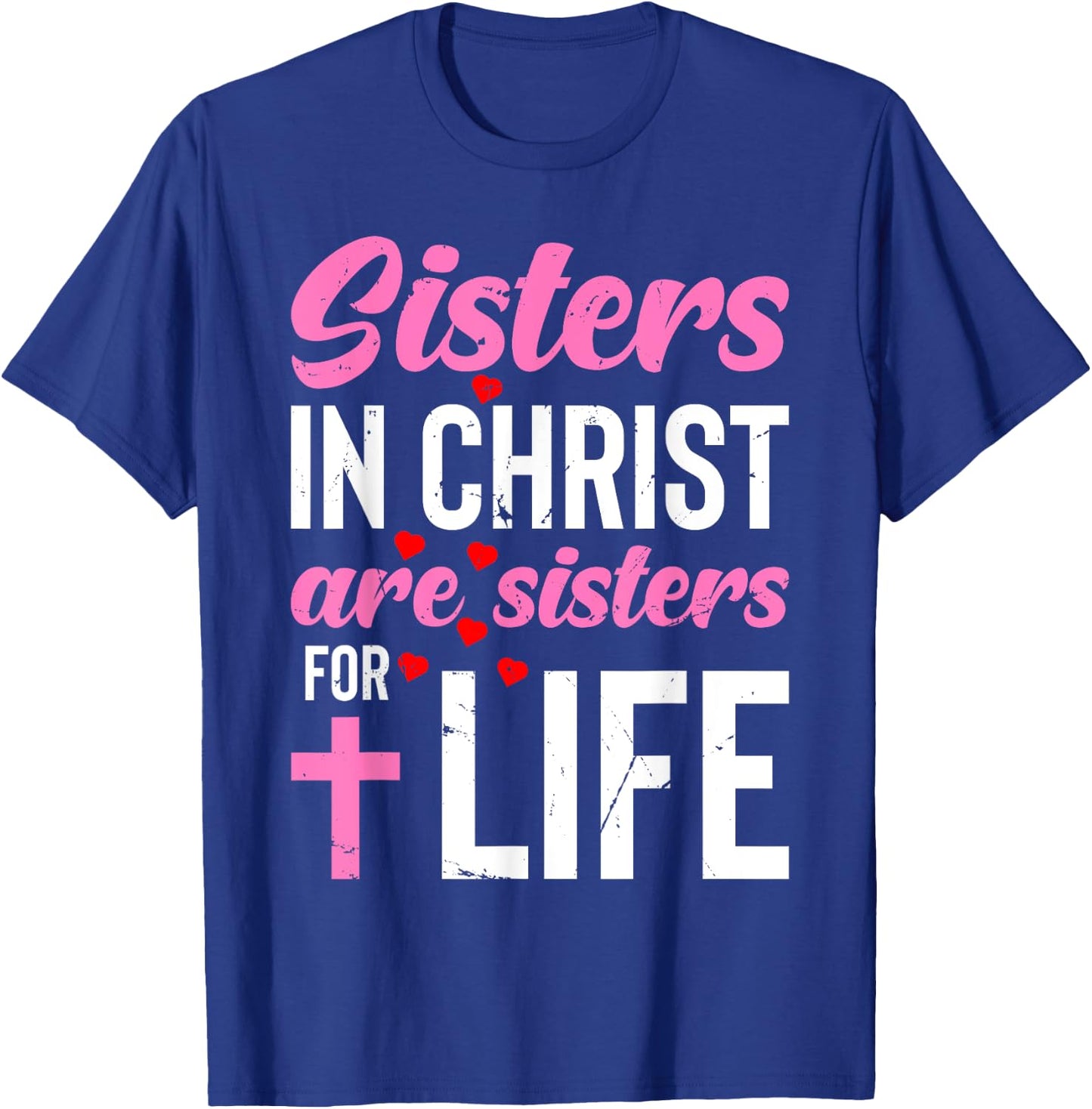Sisters in Christ Are Sisters for Life Holy Christian Faith T-Shirt - T-Shirt | Royal