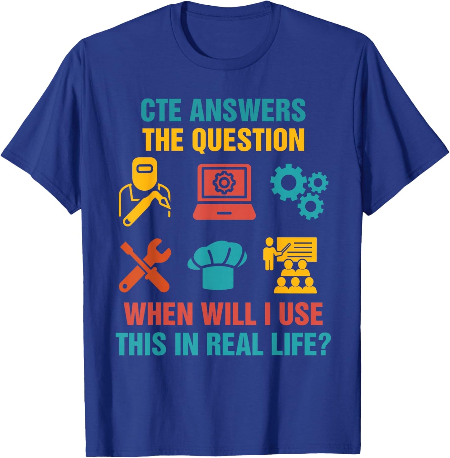 Funny CTE Teacher CTE Crew When Will I Use This In Real Life T-Shirt - T-Shirt | Royal