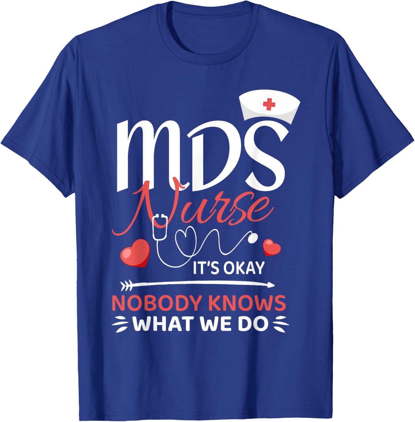 MDS Nurse Nobody Knows What We Do T-Shirt - T-Shirt | Royal
