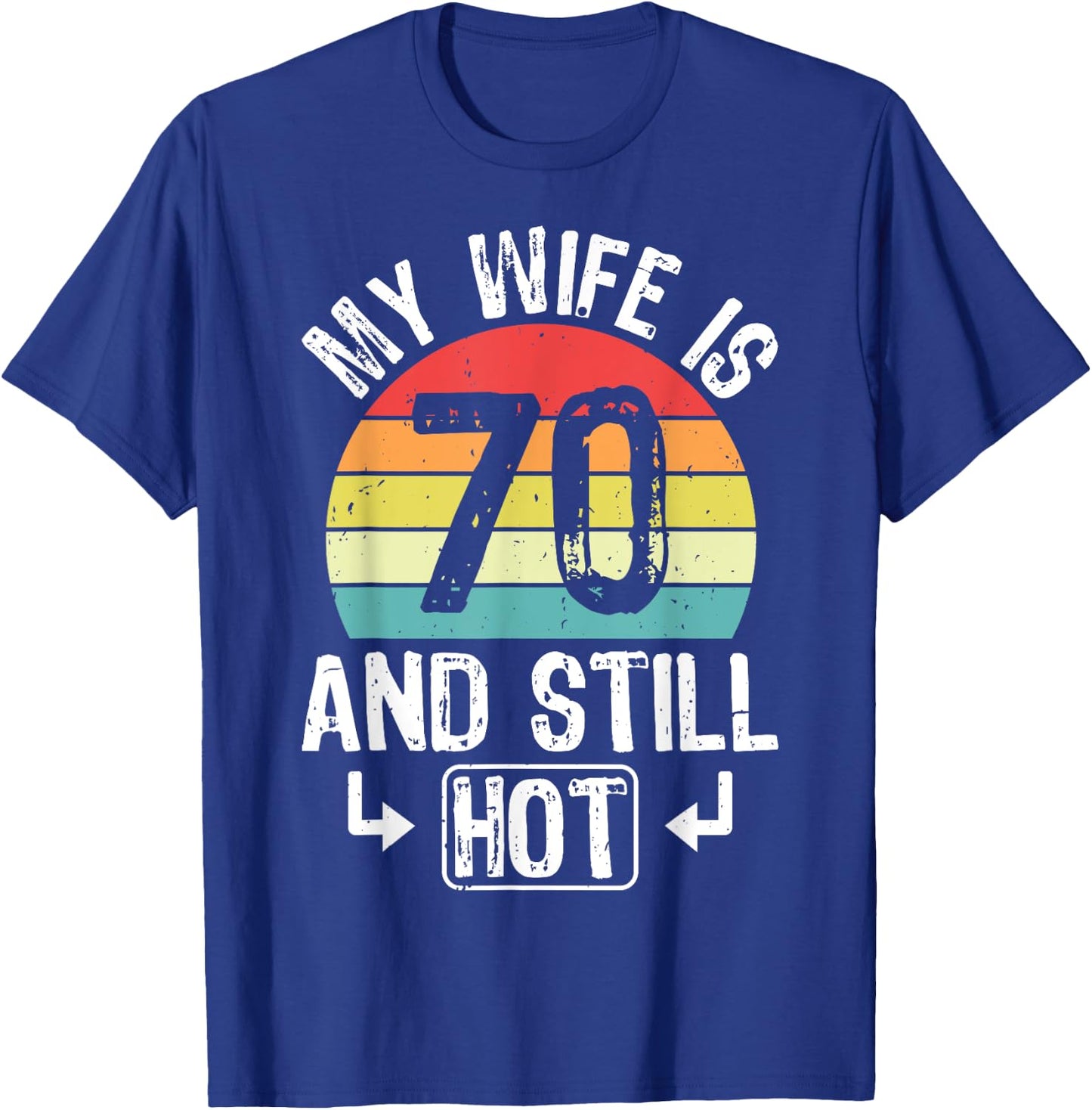 70th Birthday My Wife Is 70 And Still Hot Funny Husband T-Shirt - T-Shirt | Royal