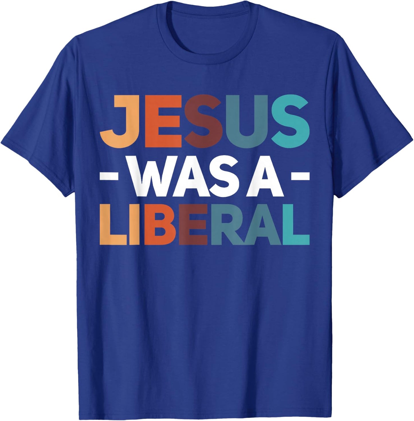 Jesus Was A Liberal T-Shirt - T-Shirt | Royal