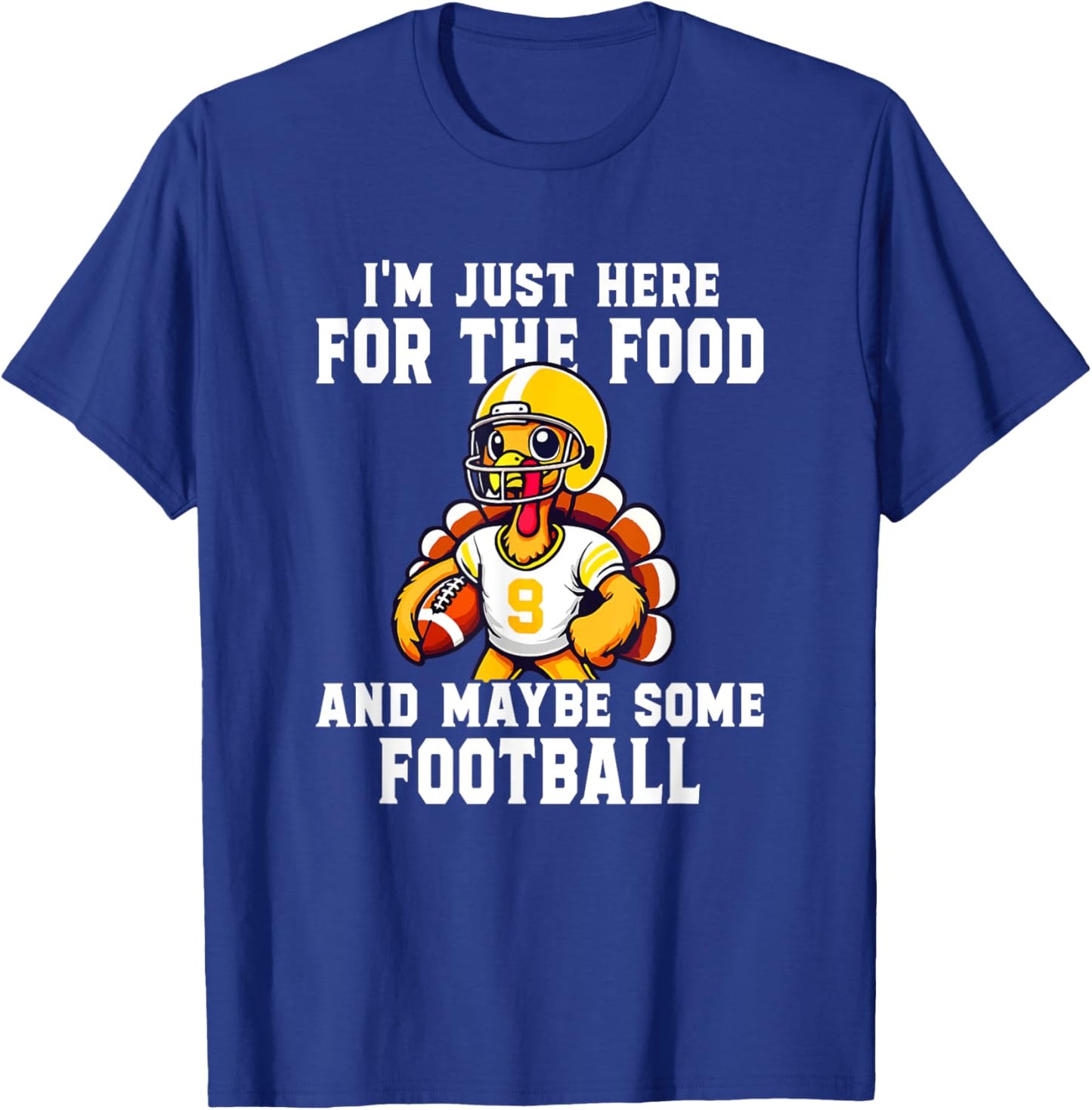 I'm Just Here For The Food And Maybe Some Football T-Shirt - T-Shirt | Royal