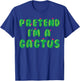 Cactus Costume Adult Kids Pretend I'm A Cactus T-Shirt - T-Shirt | Royal