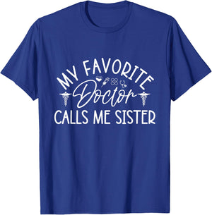 My Favorite Doctor Calls Me Sister Funny Girls Doctor Gifts T-Shirt - T-Shirt | Royal
