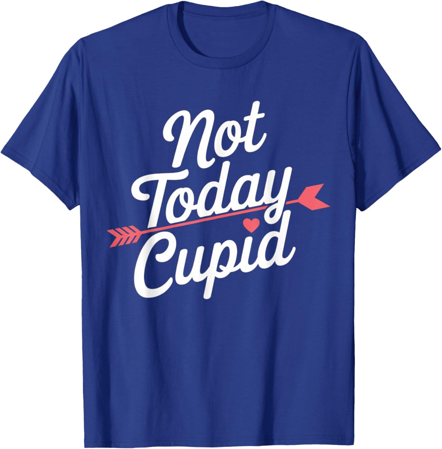 Not Today Cupid Humorous Anti Valentine's Day T-Shirt - T-Shirt | Royal