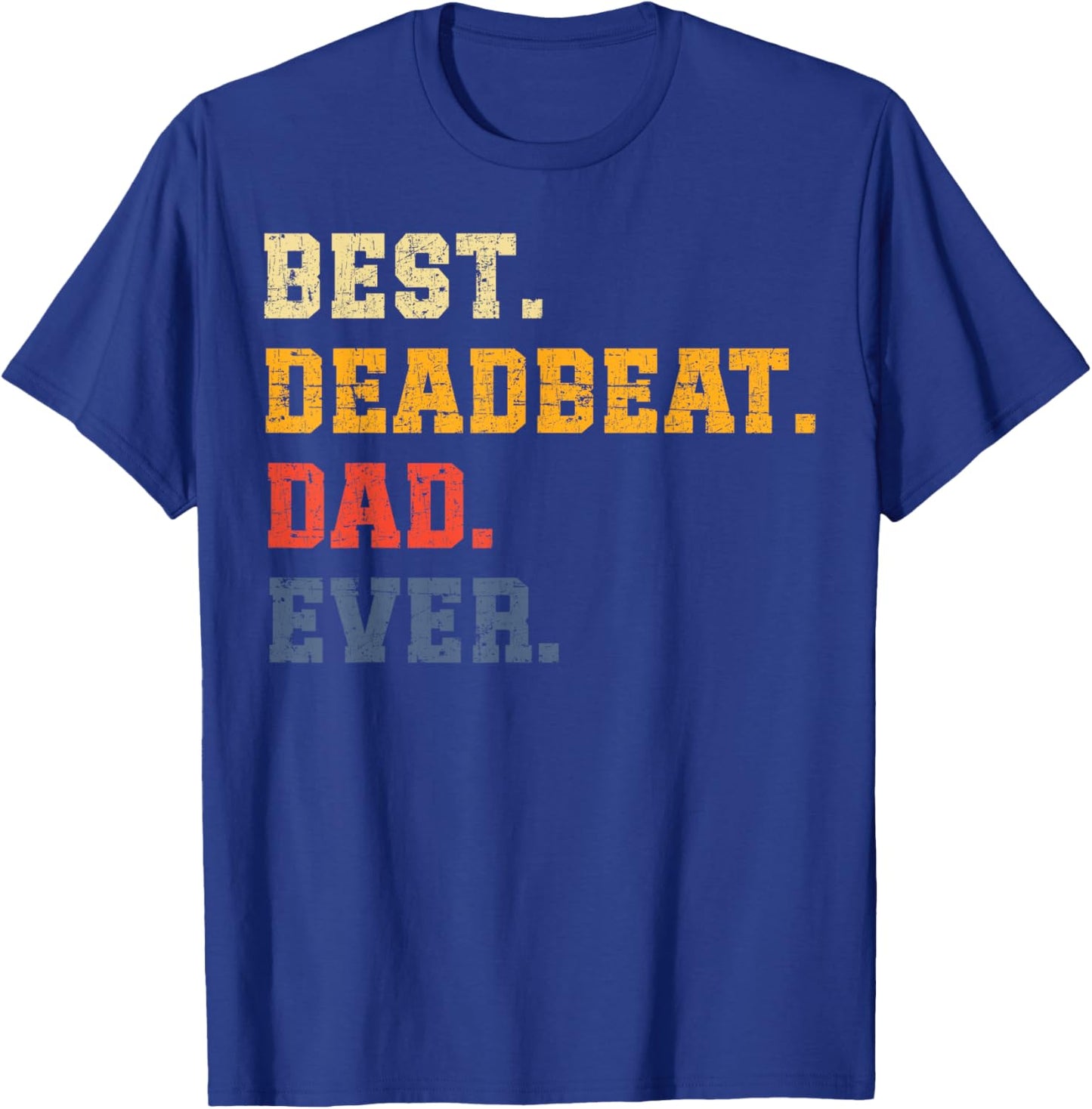 Best Deadbeat Dad Ever Father's Day Sarcastic Joke Humor T-Shirt - T-Shirt | Royal