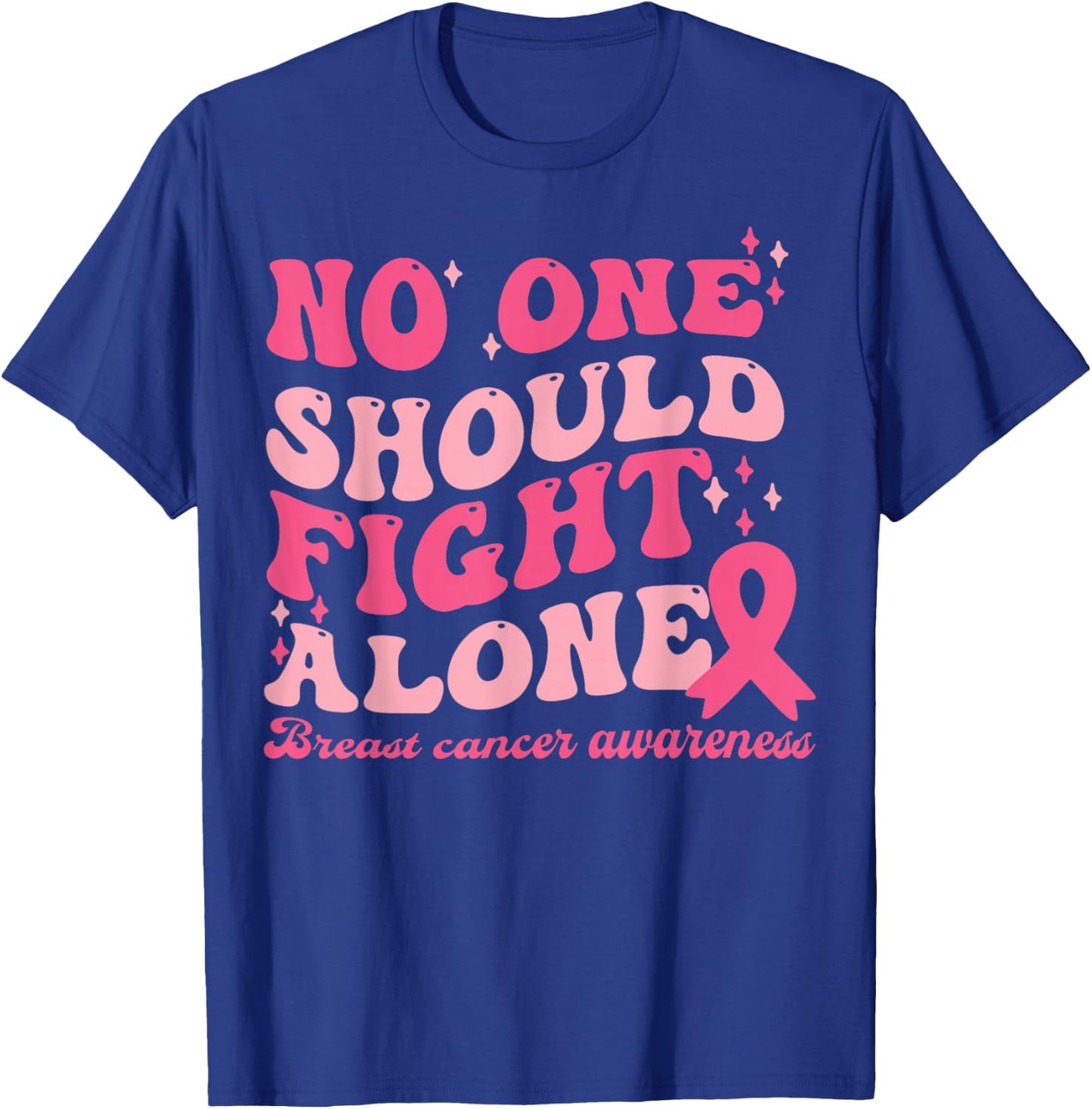 No One Should Fights Alone Breast Cancer Pink Ribbon Outfit T-Shirt - T-Shirt | Royal