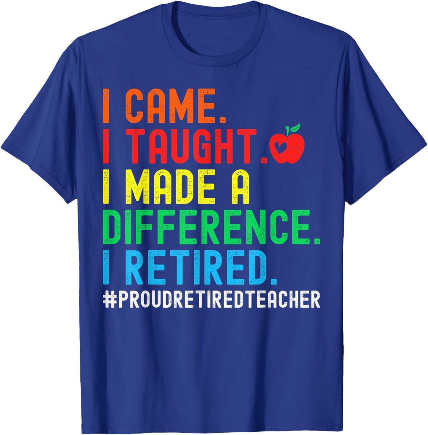 I Came I Taught I Made A Difference I Retired Teacher Men Women Girls Kids T-Shirt - T-Shirt | Royal