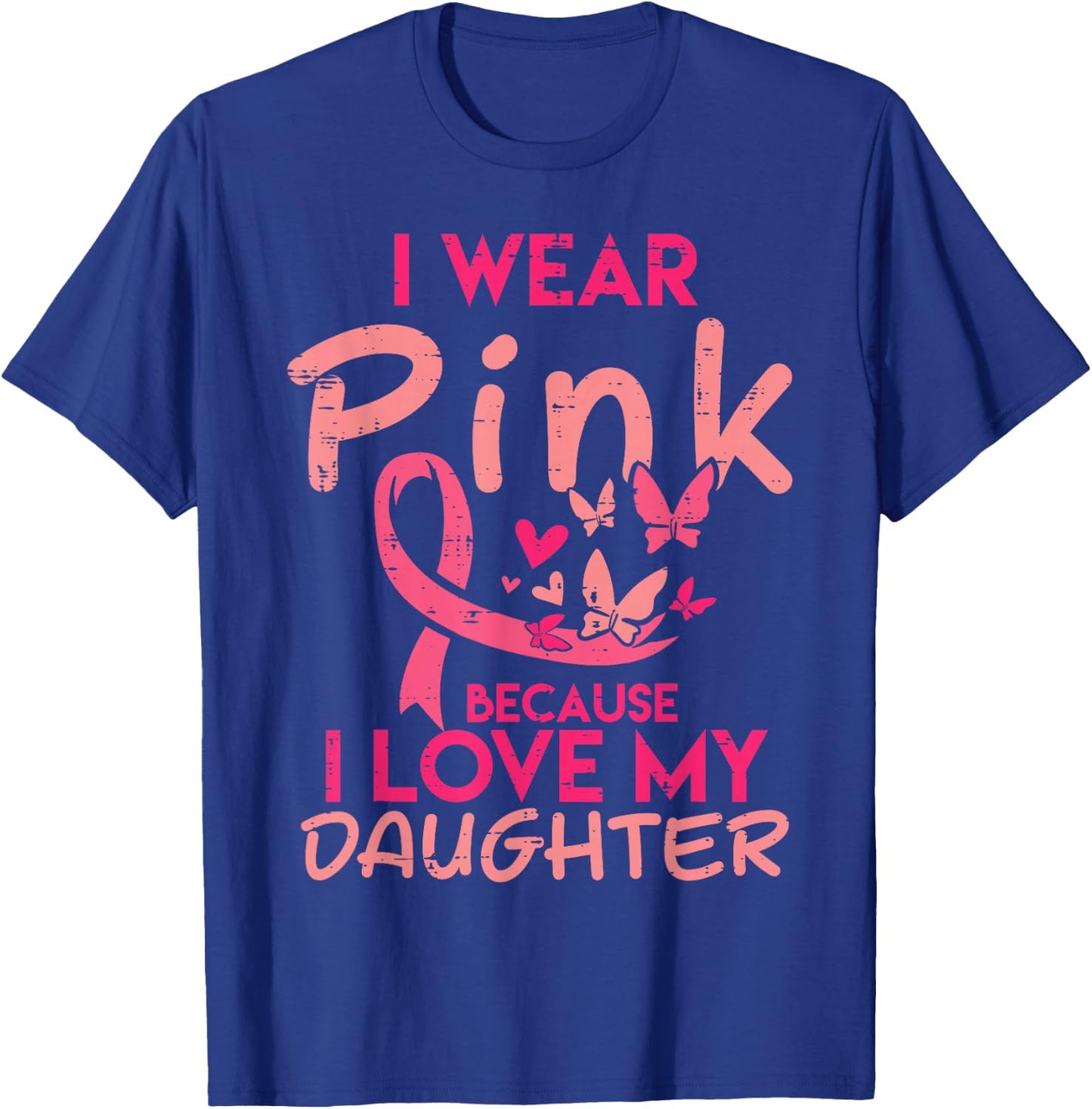 Wear Pink I Love My Daughter Breast Cancer Awareness Support T-Shirt - T-Shirt | Royal