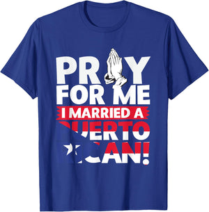 Pray For Me I Married a Puerto Rican! T-Shirt - T-Shirt | Royal
