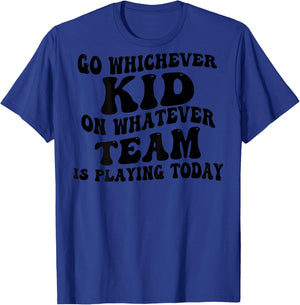 Go Whichever Kid On Whatever Team Is Playing Today (on back) T-Shirt - T-Shirt | Royal