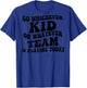 Go Whichever Kid On Whatever Team Is Playing Today (on back) T-Shirt - T-Shirt | Royal