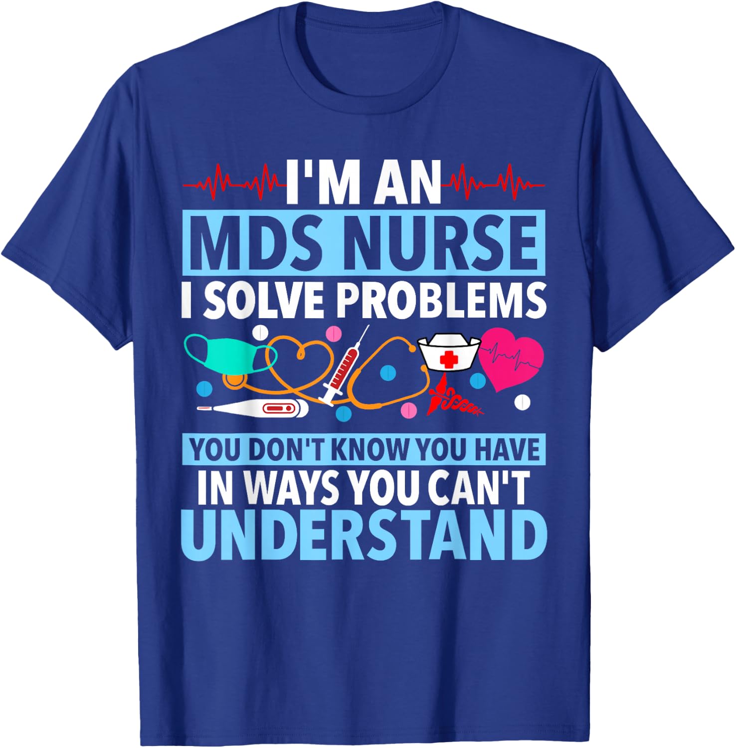 MDS Nurse Funny MDS Nursing MDS Nurses T-Shirt - T-Shirt | Royal