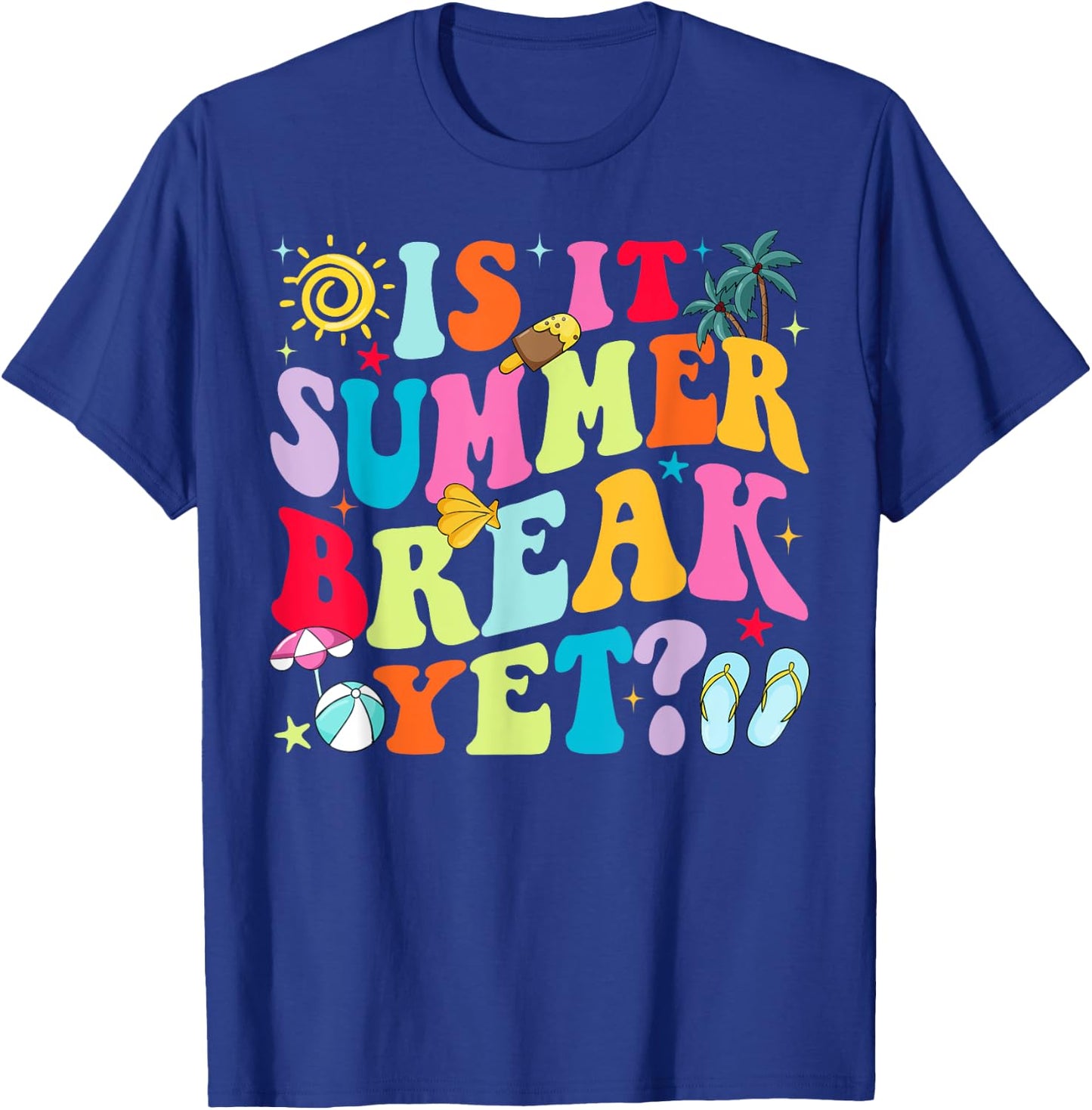 Is It Summer Break Yet Teacher Student Last Day Of School Women Girls Kids T-Shirt - T-Shirt | Royal