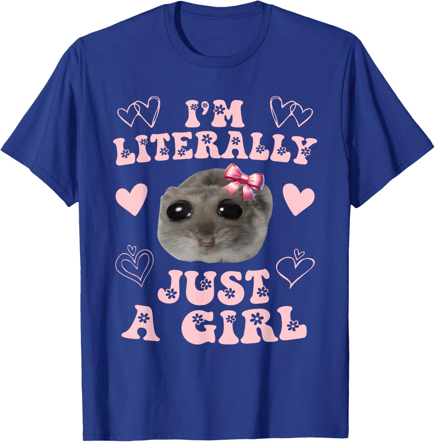 Funny I'm Literally Just a Girl Sad Hamster Meme T-Shirt - T-Shirt | Royal