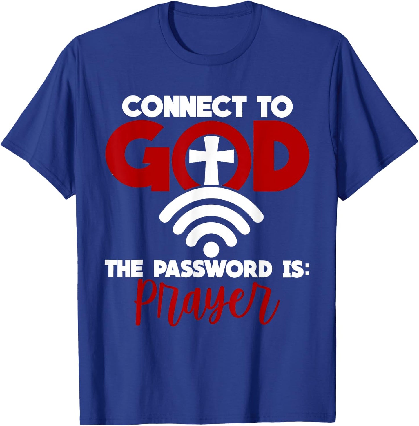 Connect To God Password Prayer Jesus Christian Saying Bible T-Shirt - T-Shirt | Royal
