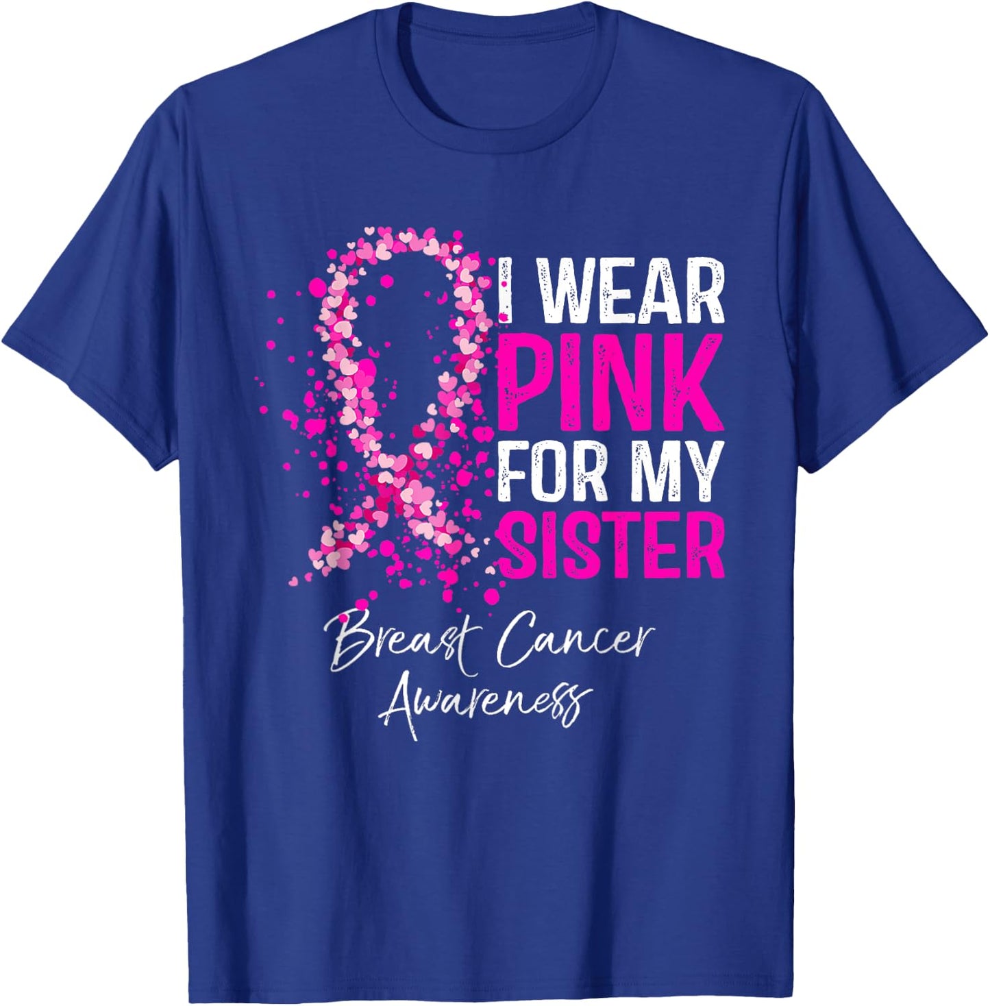 I Wear Pink For My Sister Breast Cancer Pink Ribbon T-Shirt - T-Shirt | Royal