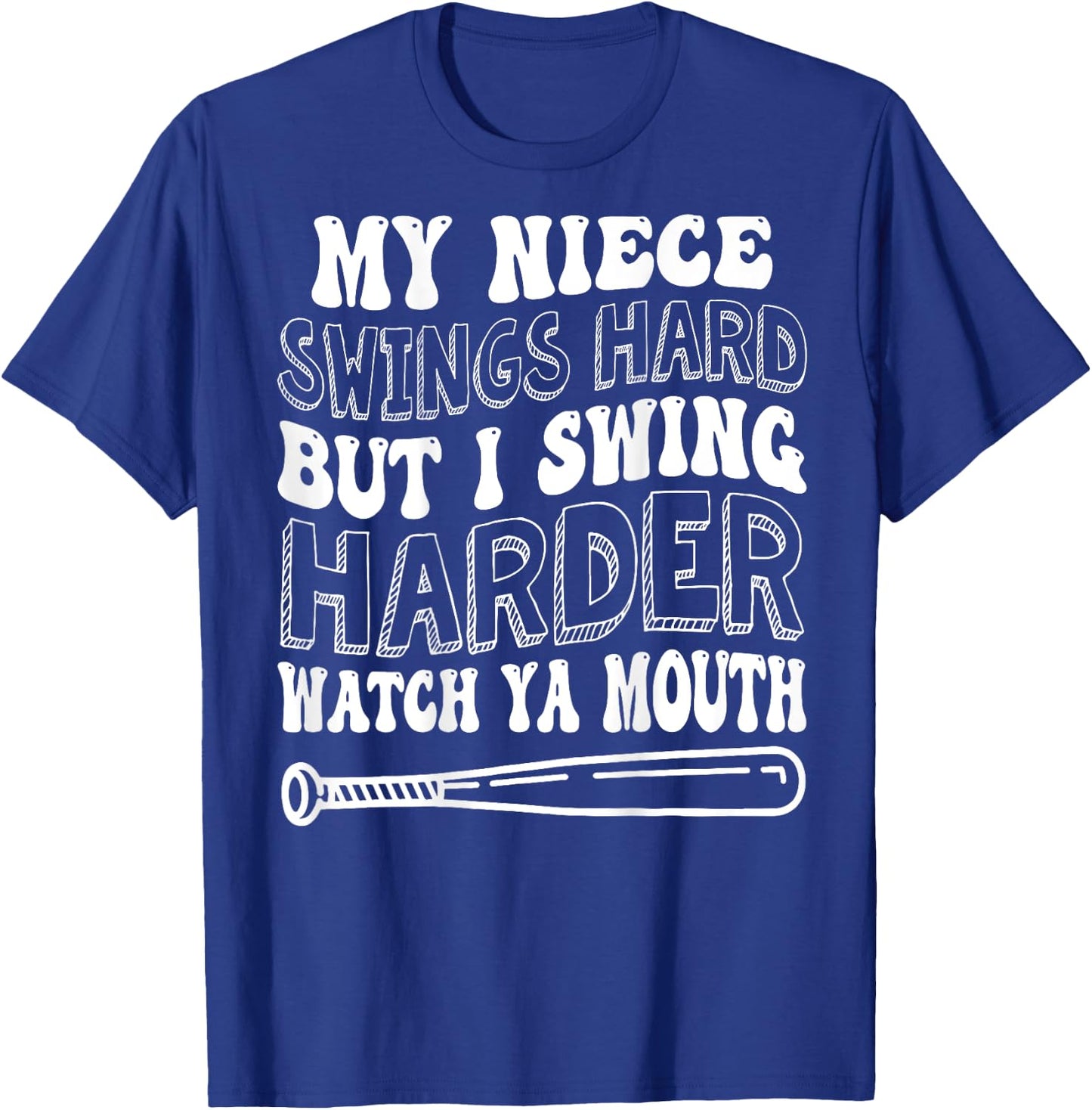 My Niece Swings Hard But I Swing Hard Watch Ya Mouth T-Shirt - T-Shirt | Royal