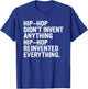Hip-Hop Didn't Invent Anything Hip-Hop Reinvented Everything T-Shirt - T-Shirt | Royal