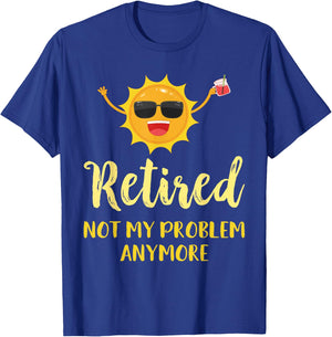 Retired Not My Problem Anymore Funny Retirement Gift T-Shirt - T-Shirt | Royal