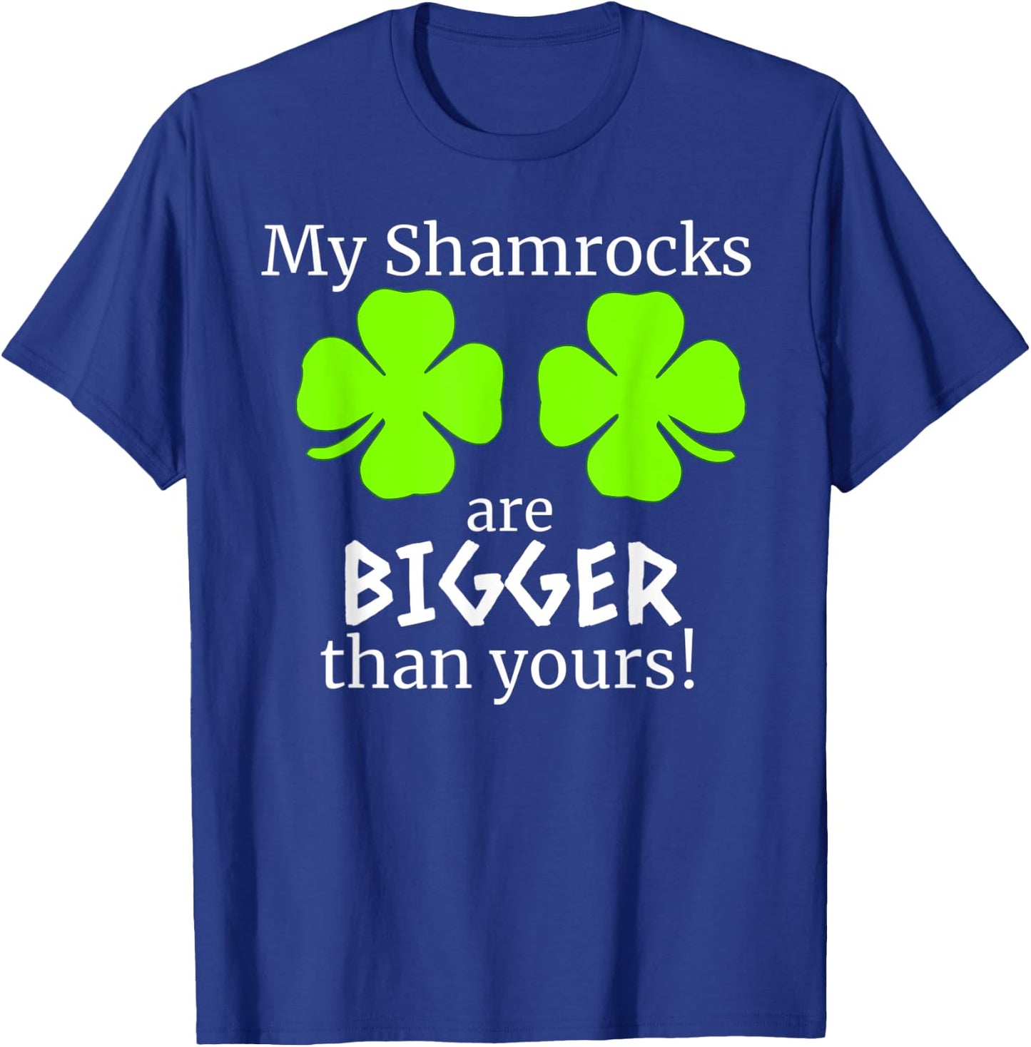 My Shamrocks Are Bigger Than Yours Saint Patrick Day Gift T-Shirt - T-Shirt | Royal