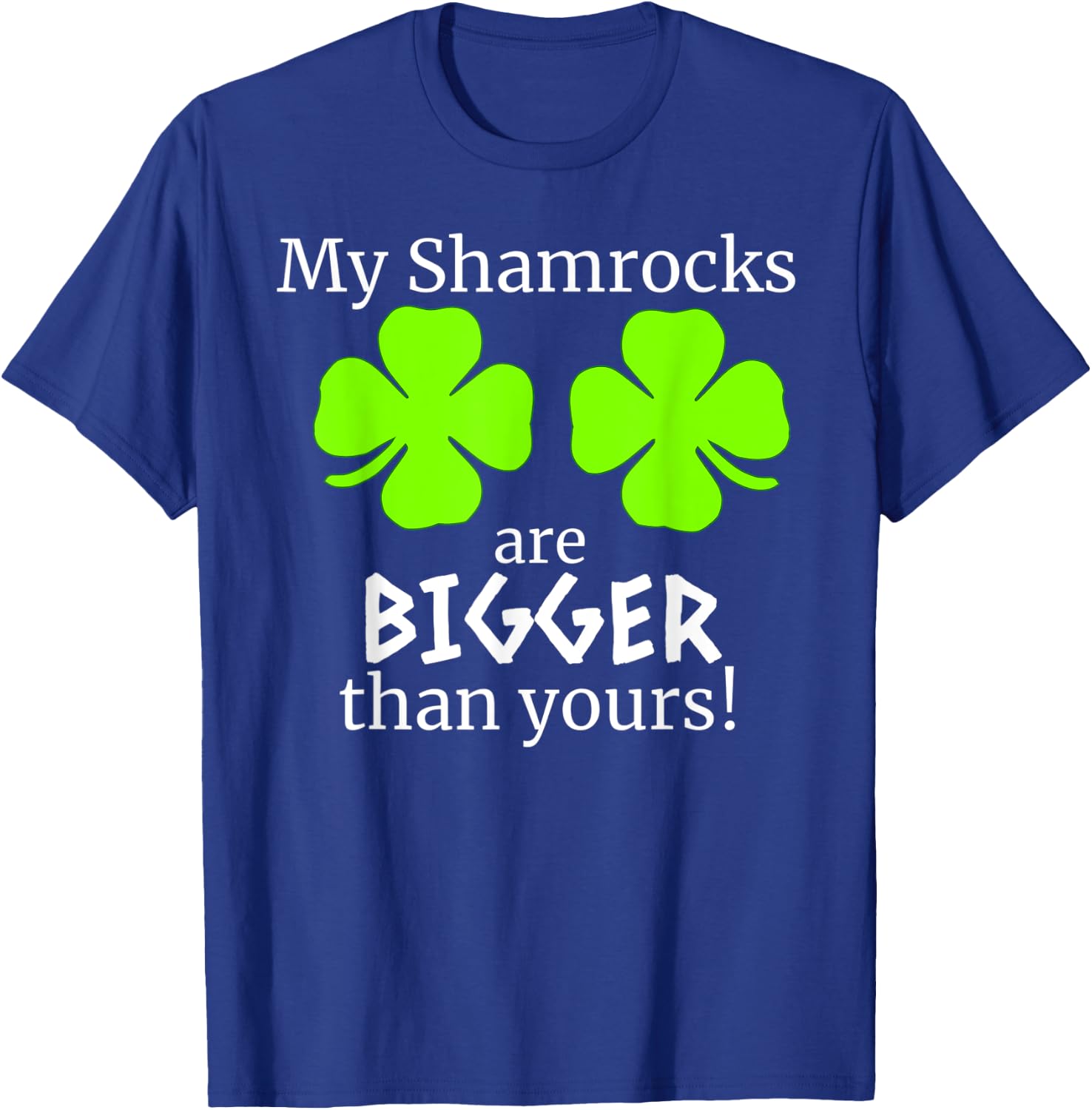 My Shamrocks Are Bigger Than Yours Saint Patrick Day Gift T-Shirt - T-Shirt | Royal