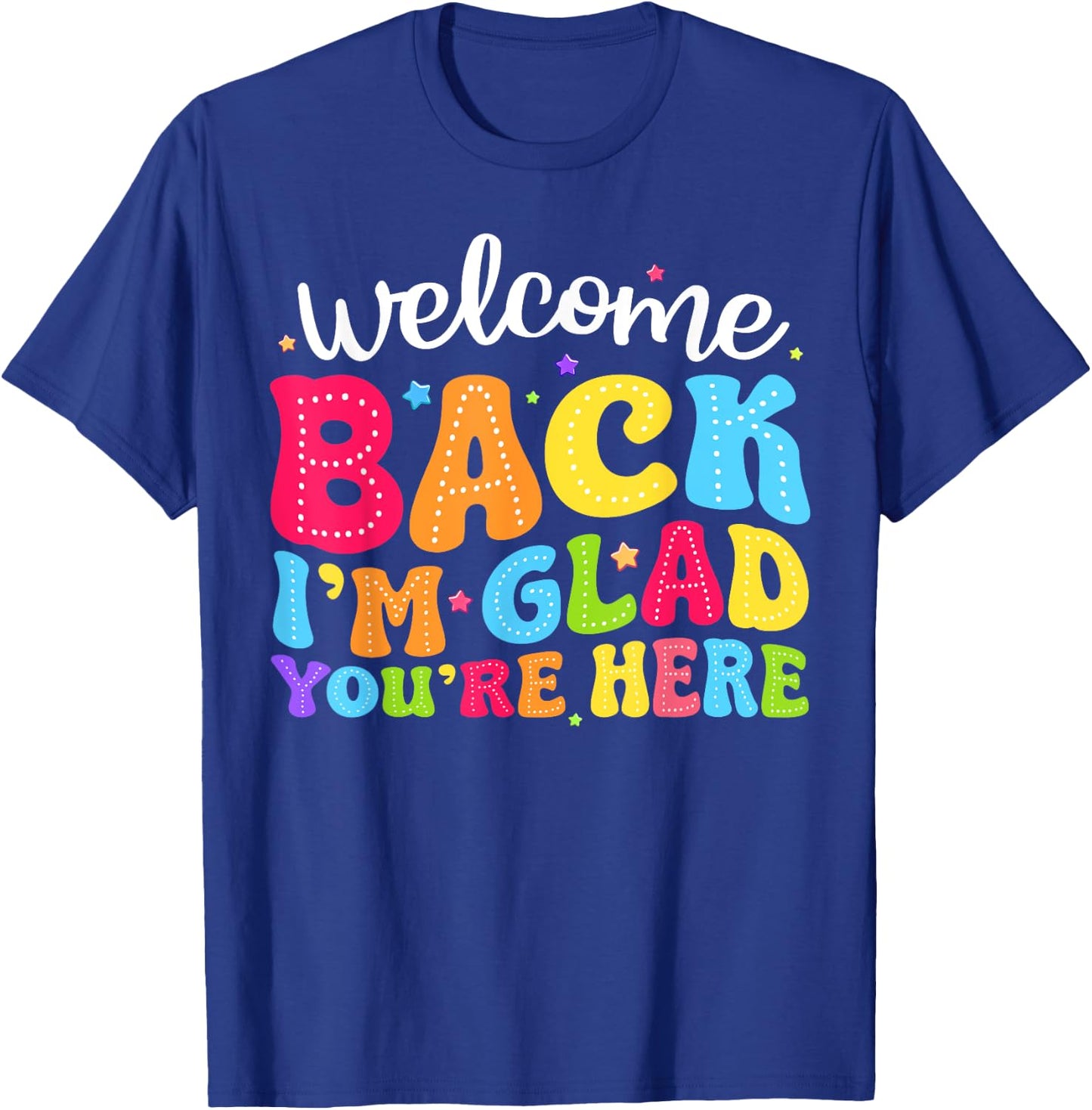 Welcome Back I'm Glad You're Here Back To School Teacher Men Women T-Shirt - T-Shirt | Royal