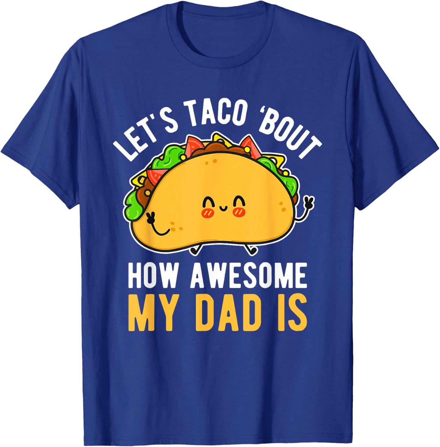 Let's Taco 'Bout How Awesome My Dad Is Father's Day T-Shirt - T-Shirt | Royal