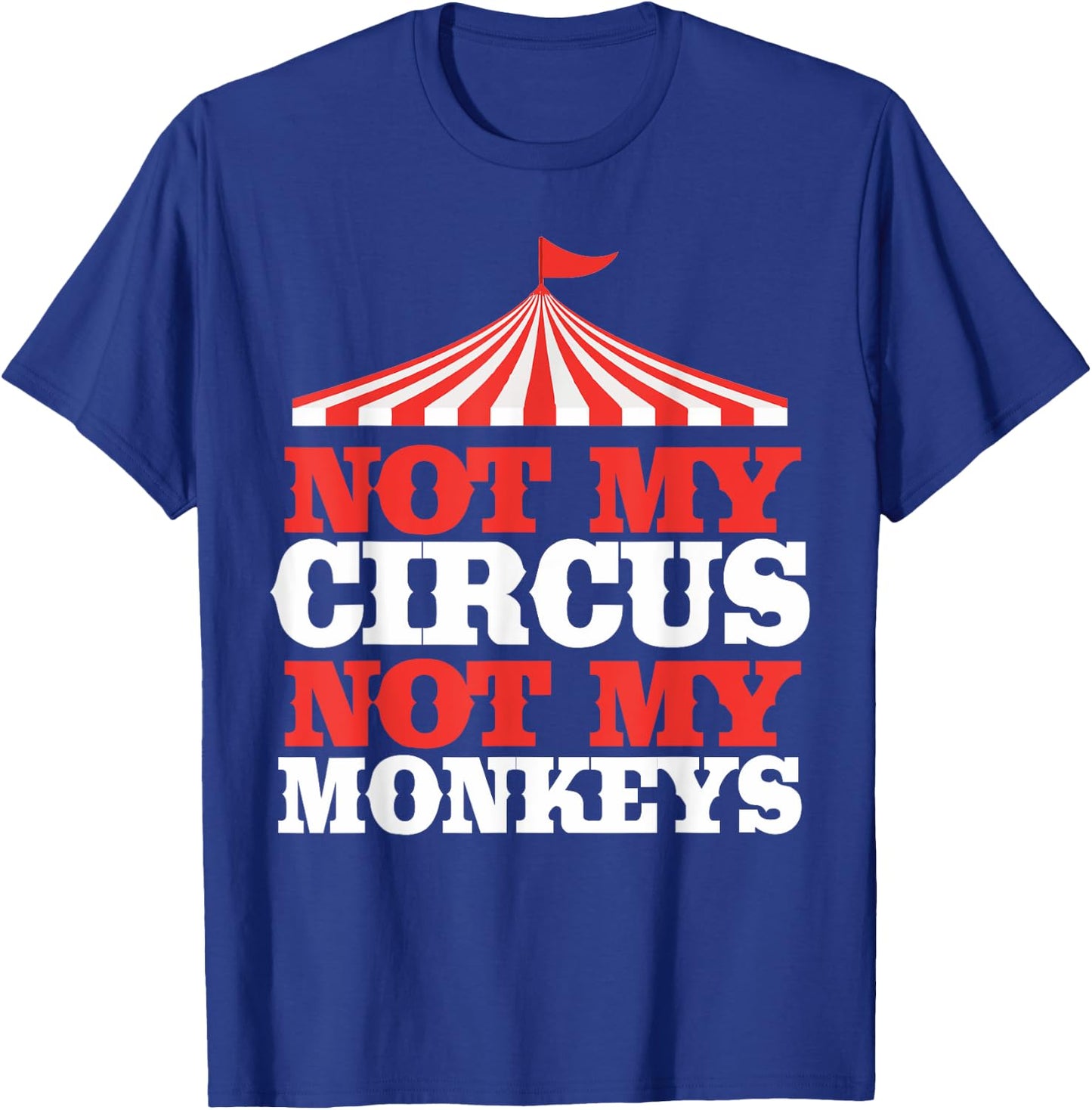 Not My Circus Not My Monkeys T-Shirt - T-Shirt | Royal