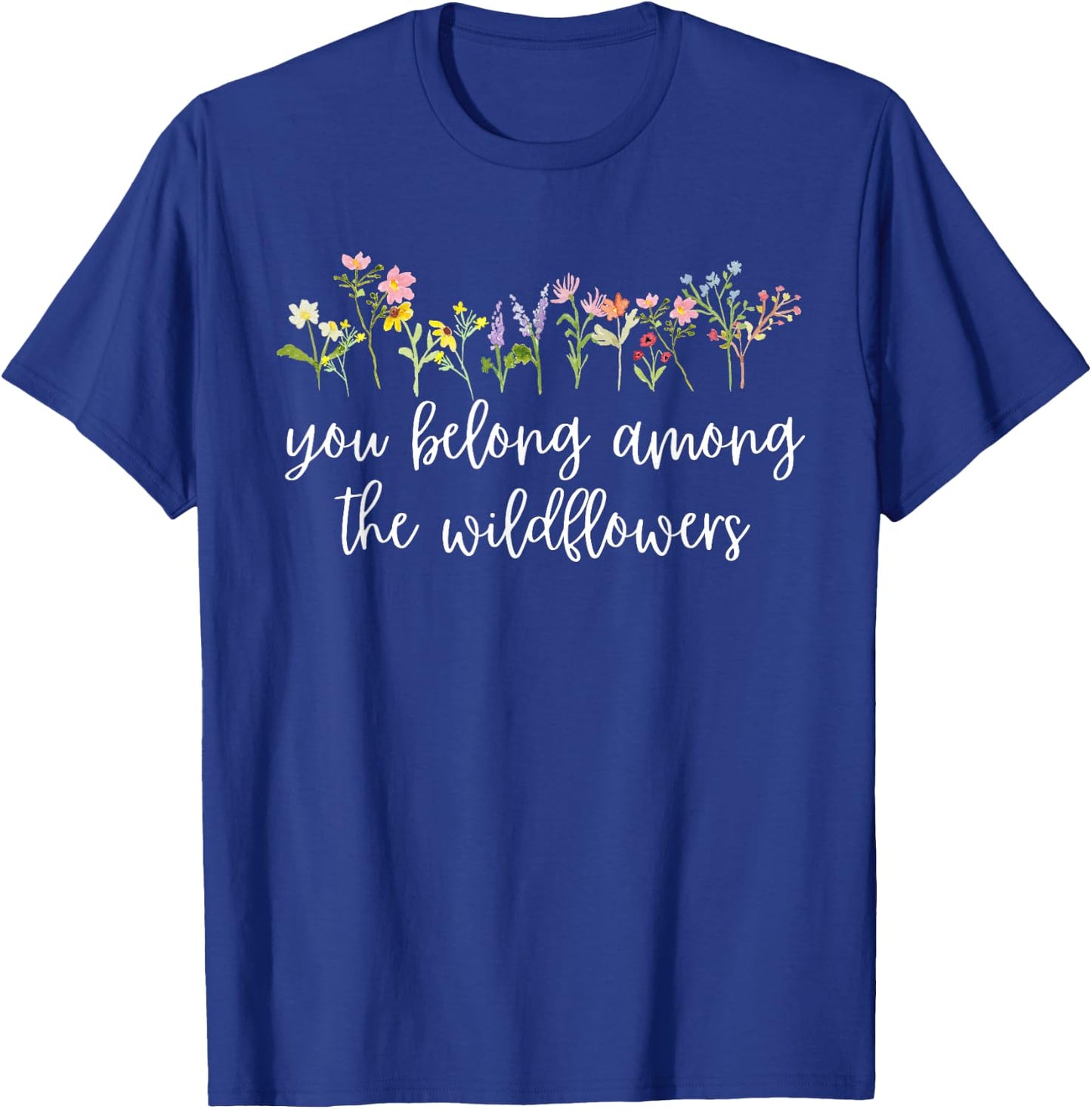 You belong among the Wildflowers Wildflower Lover Botanical T-Shirt - T-Shirt | Royal