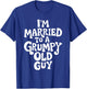 I'm Married To A Grumpy Old Guy T-Shirt - T-Shirt | Royal