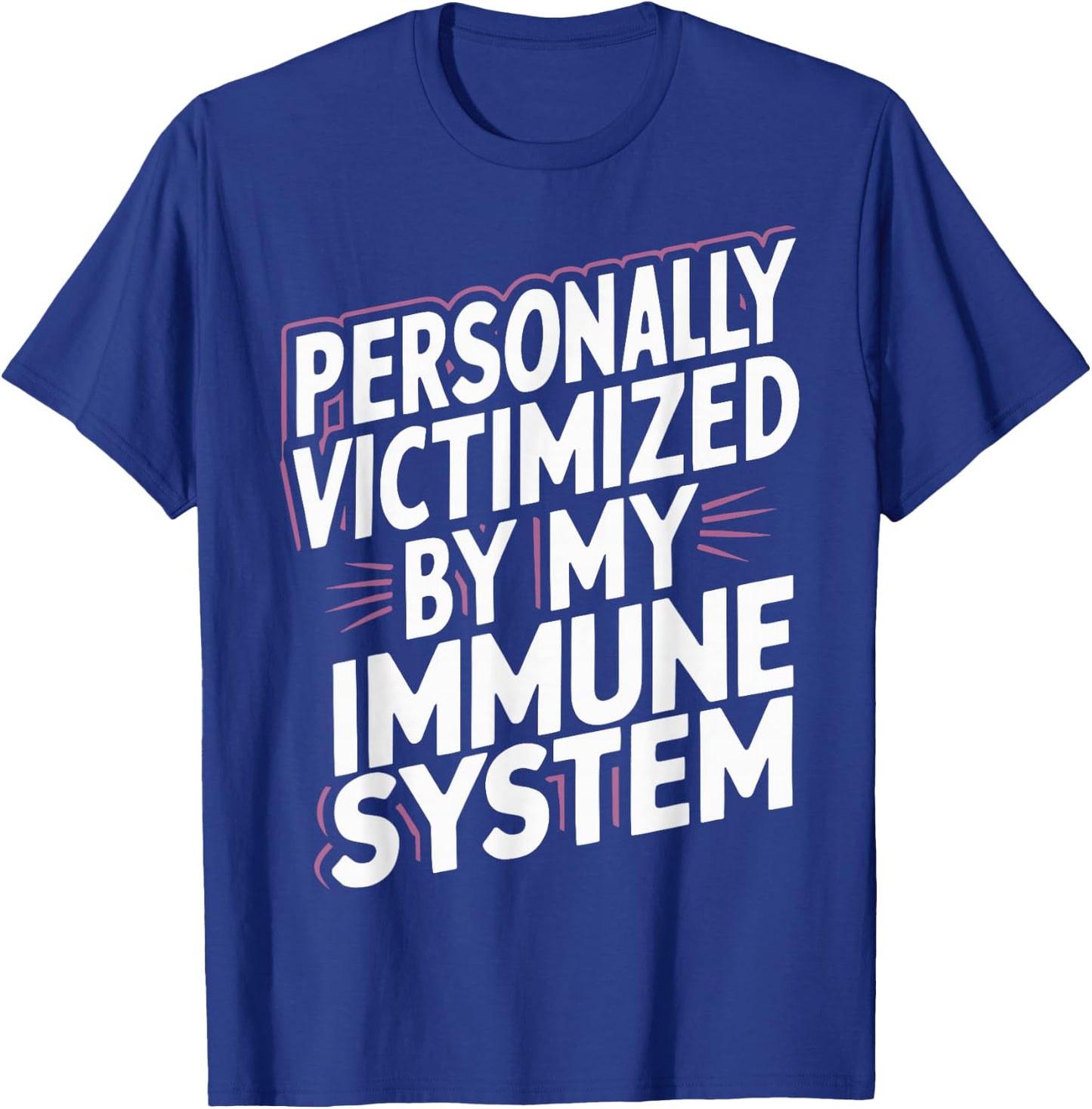 Personally Victimized By My Immune System T-Shirt - T-Shirt | Royal