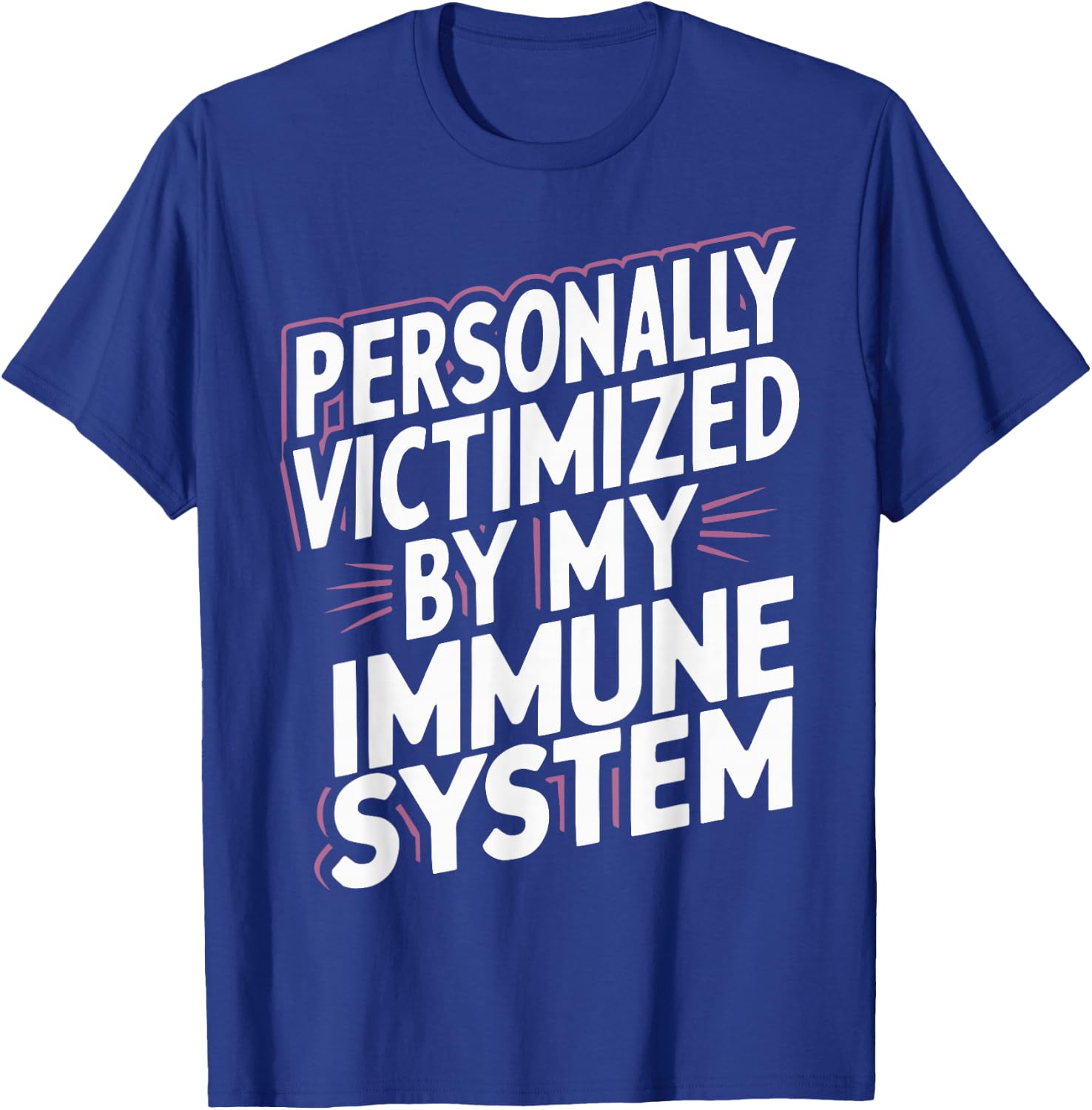 Personally Victimized By My Immune System T-Shirt - T-Shirt | Royal