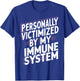 Personally Victimized By My Immune System T-Shirt - T-Shirt | Royal