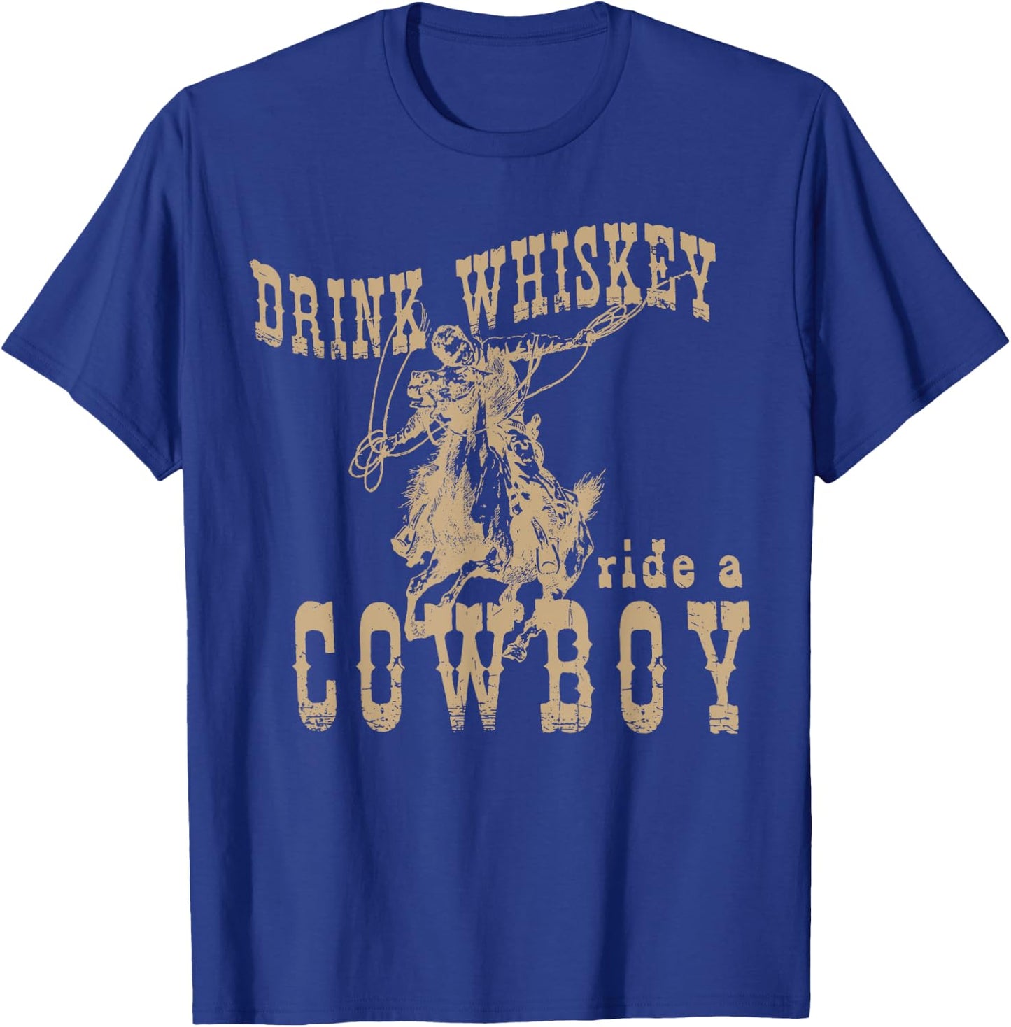 Drink Whiskey Ride a Cowboy T-Shirt - T-Shirt | Royal
