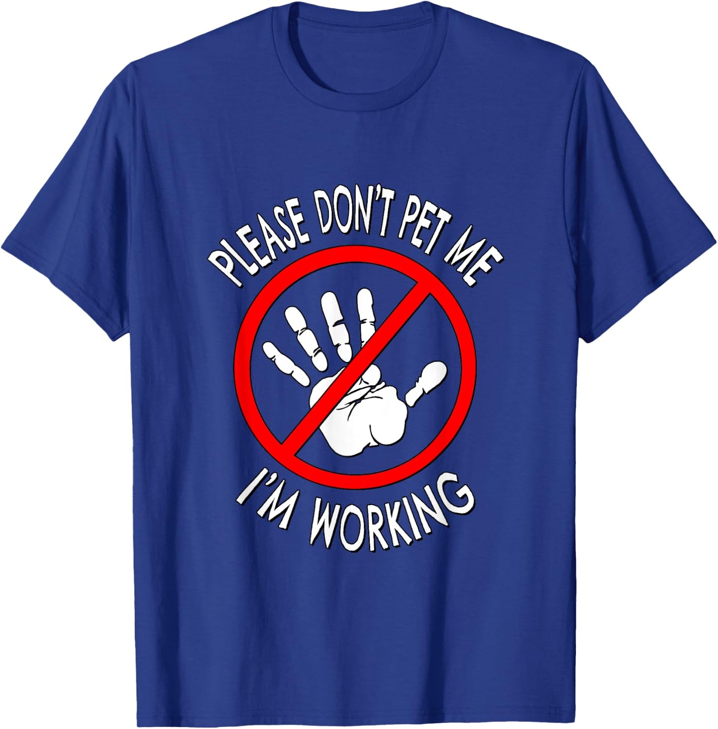 Please Don't Pet Me I'm Working T-Shirt - T-Shirt | Royal