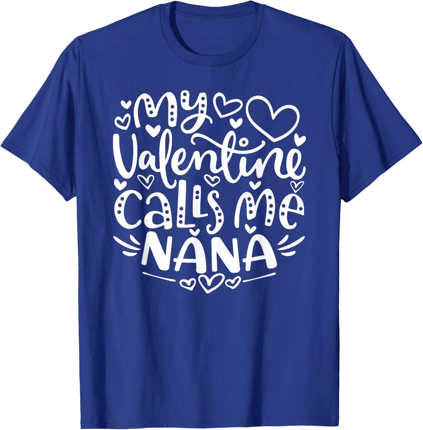 My Valentine Calls Me Nana Funny Grandma Valentine's Day T-Shirt - T-Shirt | Royal
