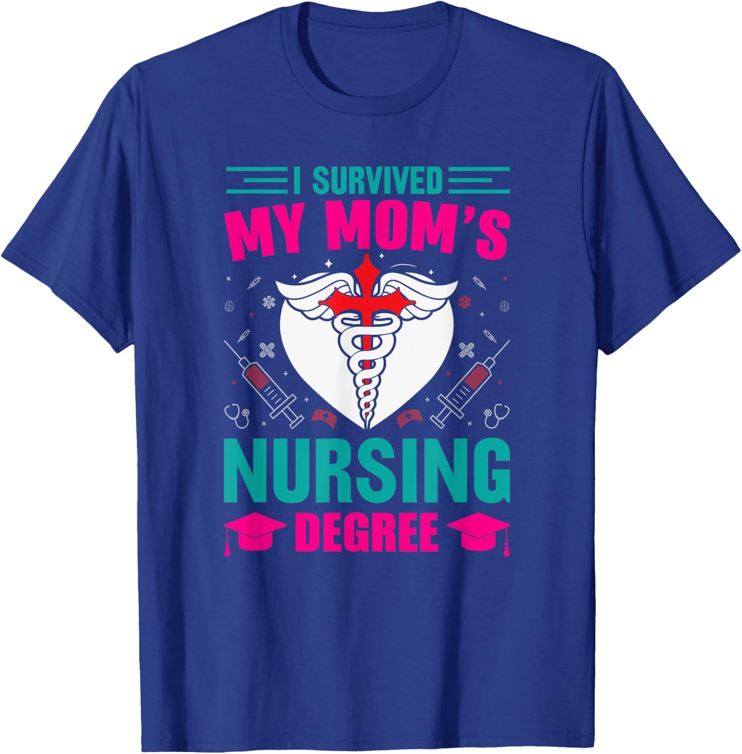 I Survived My Mom's Nursing Degree Nurse Graduation T-Shirt - T-Shirt | Royal
