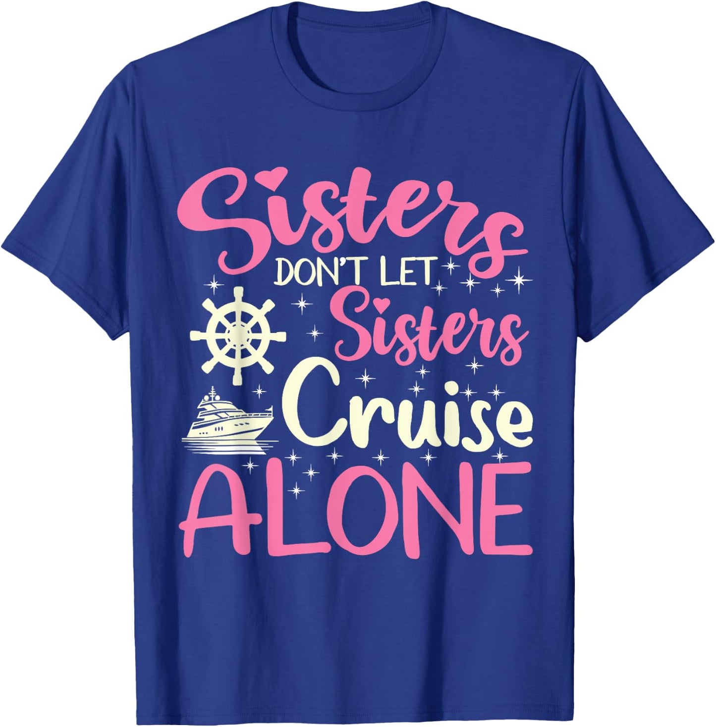 Sisters Don't Let Sisters Cruise Alone Funny Cruising 2024 T-Shirt - T-Shirt | Royal