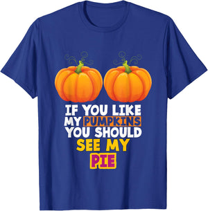 If You Like My Pumpkins You Should See My Pie T-Shirt - T-Shirt | Royal