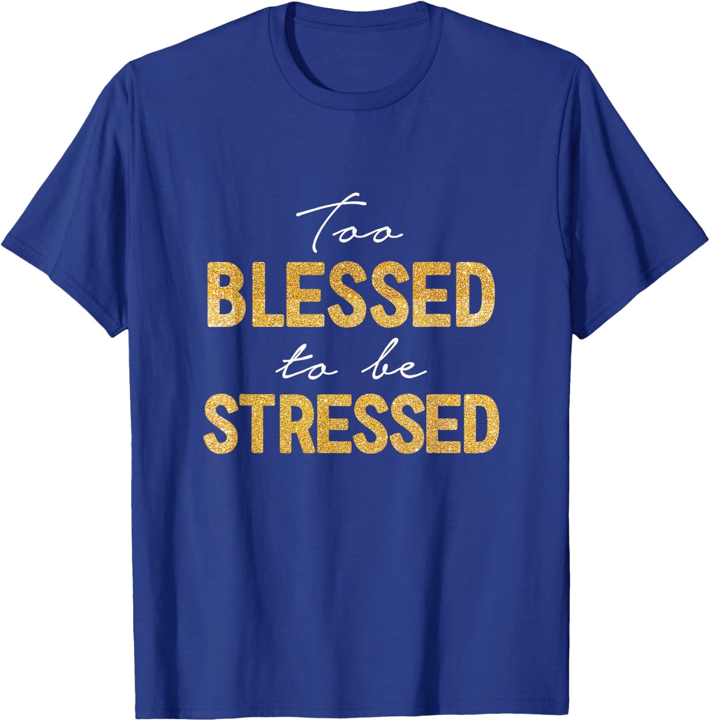 Too Blessed To Be Stressed T-Shirt - T-Shirt | Royal
