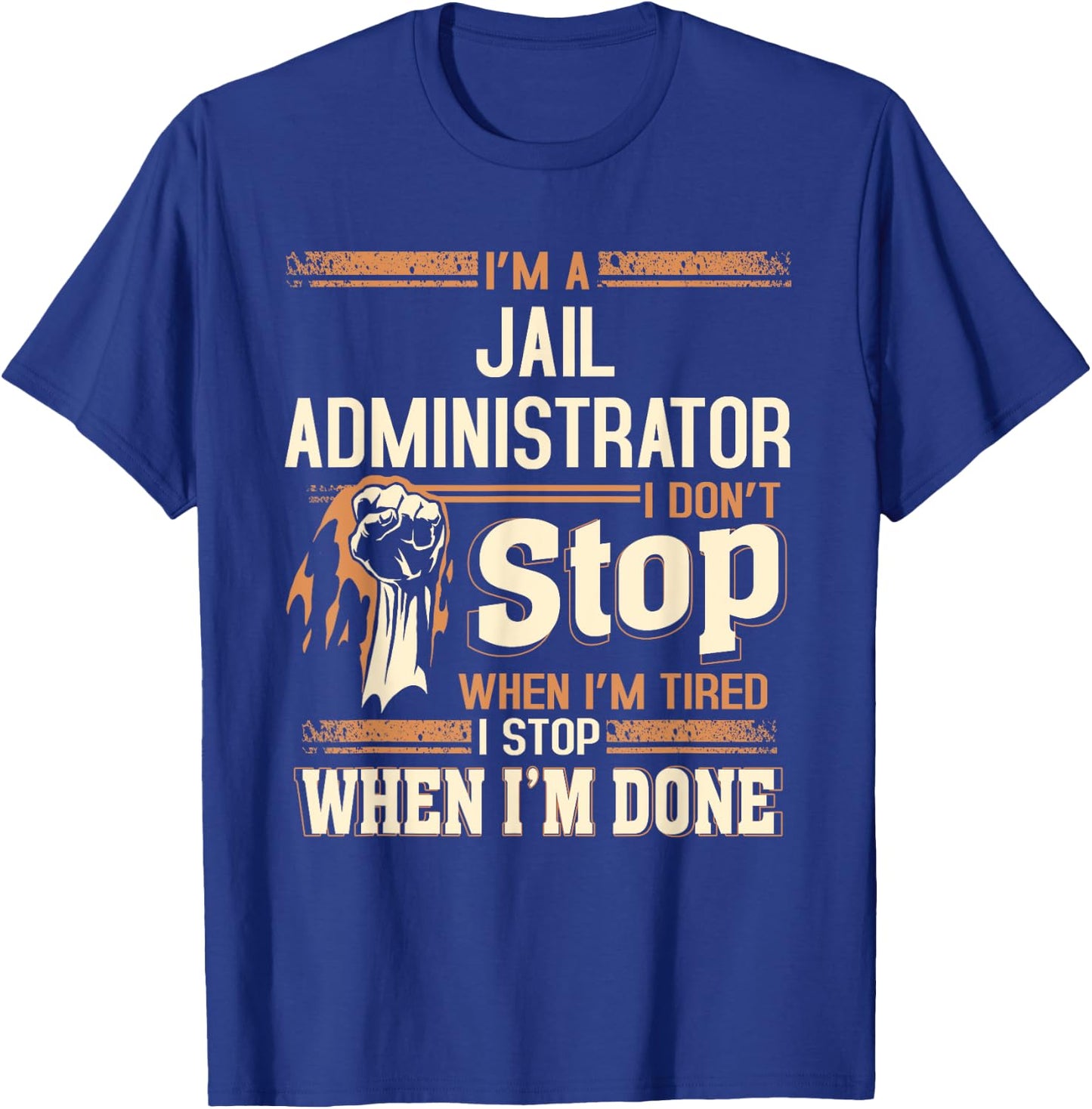 I'm A Jail Administrator I Don't Stop T-Shirt - T-Shirt | Royal