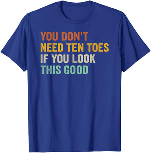 You Don't Need Ten Toes If You Look This Good T-Shirt - T-Shirt | Royal